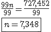 \frac{99n}{99}=\frac{727,452}{99} \\  \fbox{n=7,348}