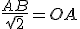 \frac{AB}{\sqrt{2}}=OA