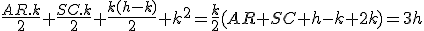 \frac{AR.k}{2}+\frac{SC.k}{2}+\frac{k(h-k)}{2}+k^2=\frac{k}{2}(AR+SC+h-k+2k)=3h