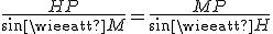 \frac{HP}{sin\widehat{M}} = \frac{MP}{sin\widehat{H}}