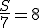 \frac{S}{7}=8