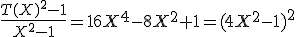 \frac{T(X)^2-1}{X^2-1}=16X^4-8X^2+1=(4X^2-1)^2