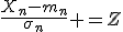 \frac{X_n-m_n}{\sigma_n} =Z