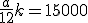 \frac{a}{12}k=15000