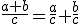 \frac{a+b}{c}=\frac{a}{c}+\frac{b}{c}