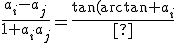 \frac{a_i-a_j}{1+a_ia_j}=\frac{\tan(\arctan a_i)-\tan(\arctan a_j)}{1+\tan(\arctan a_i)\tan(\arctan a_j)}