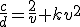 \frac{c}d=\frac2v+kv^2