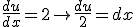\frac{du}{dx}=2 \to \frac{du}{2}=dx \\  
