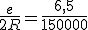\frac{e}{2R}=\frac{6,5}{150000}