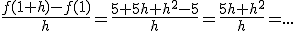 \frac{f(1+h)-f(1)}{h}=\frac{5+5h+h^2-5}{h}=\frac{5h+h^2}{h}=...