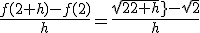 \frac{f(2+h)-f(2)}{h}=\frac{sqrt{2+h}-sqrt{2}}{h}