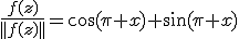 \frac{f(z)}{||f(z)||}=\cos(\pi x)+\sin(\pi x)