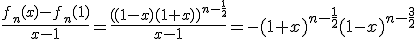 \frac{f_{n}(x)-f_{n}(1)}{x-1}=\frac{((1-x)(1+x))^{n-\frac{1}{2}}}{x-1}=-(1+x)^{n-\frac{1}{2}}(1-x)^{n-\frac{3}{2}}