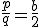 \frac{p}{q}=\frac{b}{2}