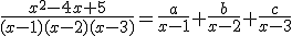 \frac{x^2-4x+5}{(x-1)(x-2)(x-3)}=\frac{a}{x-1}+\frac{b}{x-2}+\frac{c}{x-3}
