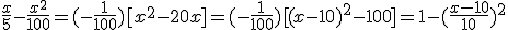 \frac{x}{5}-\frac{x^2}{100}=(-\frac{1}{100})[x^2-20x]=(-\frac{1}{100})[(x-10)^2-100]=1-(\frac{x-10}{10})^2