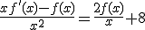 \frac{xf'(x)-f(x)}{x^{2}}=\frac{2f(x)}{x}+8