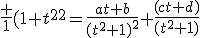 \frac {1}{(1+t^2)^2}=\frac{at+b}{(t^2+1)^2}+\frac{(ct+d)}{(t^2+1)}
