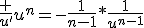 \frac {u'}{u^n}=-\frac{1}{n-1}*\frac{1}{u^{n-1}}