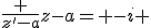 \frac {z'-a}{z-a}= -i 