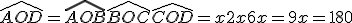 \hat{AOD} = \hat{AOB} + \hat{BOC} + \hat{COD} = x + 2x + 6x = 9x = 180