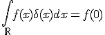 \int_{\mathbb{R}}f(x)\delta(x)dx=f(0)
