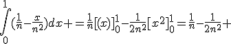 \int_0^1(\fr{1}{n}-\fr{x}{n^2})dx =\fr{1}{n}[(x)]_0^1-\fr{1}{2n^2}[x^2]_0^1=\fr{1}{n}-\fr{1}{2n^2} 