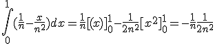 \int_0^1(\fr{1}{n}-\fr{x}{n^2})dx =\fr{1}{n}[(x)]_0^1-\fr{1}{2n^2}[x^2]_0^1=-\fr{1}{n}+\fr{1}{2n^2} \\  
