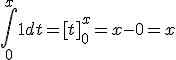\int_0^x1dt=[t]_{0}^x=x-0=x