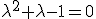 \lambda^2+\lambda-1=0