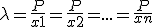\lambda = \frac{P}{x1} = \frac{P}{x2} = ... = \frac{P}{xn}