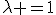 \lambda =1