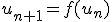 \large{u_{n+1}=f(u_n)}