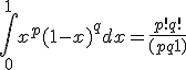 \large \Bigint_0^1 x^p(1-x)^q dx=\frac{p!q!}{(p+q+1)} \\  