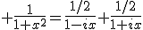 \large \frac{1}{1+x^2}=\frac{1/2}{1-ix}+\frac{1/2}{1+ix}