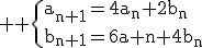 \large \rm \{a_{n+1}=4a_n+2b_n\\b_{n+1}=6a_n+4b_n