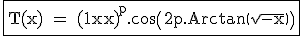 \large \rm \fbox{T(x) = {(1-x)}^p.\cos\(2p.Arctan\(\sqrt{-x}\)\)