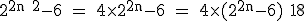 \large \rm 2^{2n+2}-6 = 4\times 2^{2n}-6 = 4\times (2^{2n}-6)+18