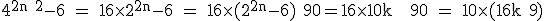 \large%20\rm%204^{2n+2}-6%20=%2016\times%202^{2n}-6%20=%2016\times%20(2^{2n}-6)+90=16\times 10k + 90 = 10\times (16k+9)