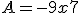\large A= -9x +7