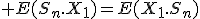 \large E(S_n.X_1)=E(X_1.S_n)
