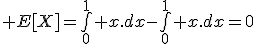 \large E[X]=\bigint_0^1 x.dx-\bigint_0^1 x.dx=0