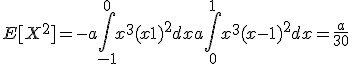 \large E[X^2]=-a\Bigint_{-1}^0 x^3(x+1)^2 dx+ a\Bigint_0^1 x^3(x-1)^2 dx=\frac{a}{30}