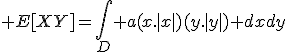 \large E[XY]=\Bigint_D a(x.|x|)(y.|y|) dxdy