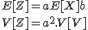 \large E[Z]=aE[X]+b \\  V[Z]=a^2.V[V]