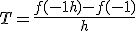 \large T = \frac{f(-1+h)-f(-1)}{h}