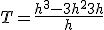 \large T = \frac{h^3-3h^2+3h}{h}