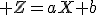 \large Z=aX+b