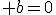 \large b=0