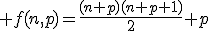 \large f(n,p)=\frac{(n+p)(n+p+1)}{2}+p